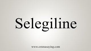 How To Say Selegiline [upl. by Nyliram691]