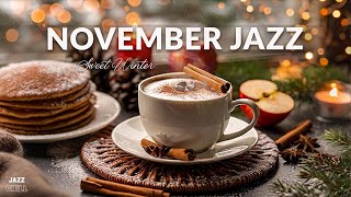 November Jazz ☕ Cozy Jazz amp Bossa Nova for a Sweet Winter to Study Work and Relax [upl. by Alenas]