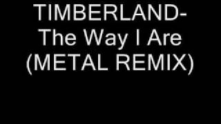 TIMBERLANDThe Way I Are METAL REMIX [upl. by Cordeelia]