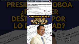 PRESIDENTE NOBOA ¿PUEDE SER DESTITUIDO POR LO DE V ABAD ecuadorinmediato ecuador [upl. by Amyas818]