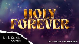 HOLY FOREVER  IDO4 Cover Live Praise and Worship with Lyrics [upl. by Colston]