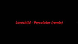 Lovechild  Percolator remix [upl. by Audri]