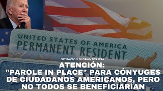 ATENCIÓN quotParole in Placequot para cónyuges de ciudadanos americanos pero no todos se beneficiarían [upl. by Clover]