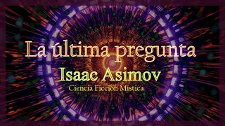 La última pregunta  Isaac Asimov Audiolibro completo ciencia ficción [upl. by Kared]