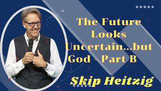 Listen to Skip Heitzig The Future Looks Uncertainbut God  Part B [upl. by Mapel]