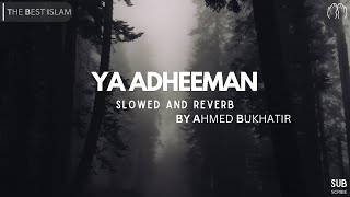 Ya Adheeman  Arabic Nasheed  Slowed and Reverb  Ahmed Bukhatir [upl. by Auoy]