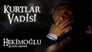 Kurtlar Vadisi  Hekimoğlu SlowedReverb  HD [upl. by Atikahc]