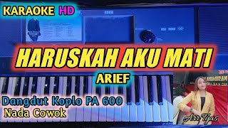 KARAOKE HARUSKAH AKU MATI  Arief  Nada CowokMale Version  Dangdut Koplo PA 600 [upl. by Pauly]