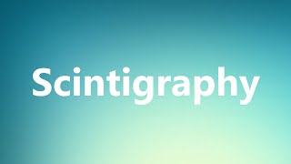 Scintigraphy  Medical Definition and Pronunciation [upl. by Ulysses]