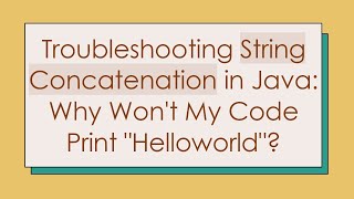 Troubleshooting String Concatenation in Java Why Wont My Code Print quotHelloworldquot [upl. by Duwad]