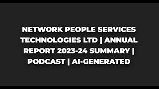 Network People Services Technologies Ltd  Annual Report 202324 summary  Podcast  AIGenerated [upl. by Aninat]