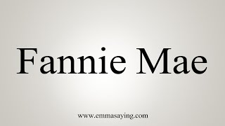 How To Say Fannie Mae [upl. by Nnayllek]