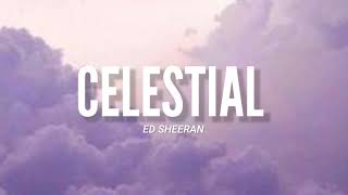 Celestial  Ed Sheeran Video Lyrics l quotYou make me feelLike my troubled heart is a million milesquot [upl. by Kostival]