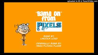 REQUESTED Lincoln Loud Sings “Game On” from Pixels [upl. by Alyahs]