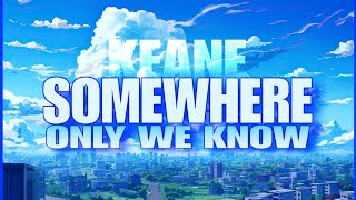 Somewhere only we know  Lyrics [upl. by Niveb814]