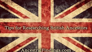 Tips for Researching British Ancestors  Ancestral Findings Podcast [upl. by Leummas]