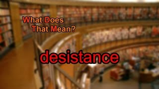 What does desistance mean [upl. by Ilrebmik]