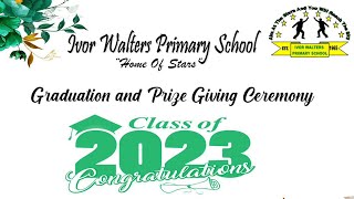 Graduation amp Prize Giving Ceremony  Class of 2023  Ivor Walters Primary School  July 6 2023 [upl. by Dnalevelc]