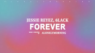 Jessie Reyez  FOREVER feat 6LACK Lyrics [upl. by Lilia]