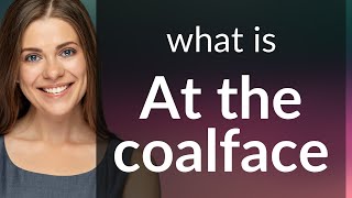 Understanding quotAt the Coalfacequot A Guide to English Idioms [upl. by Edward34]