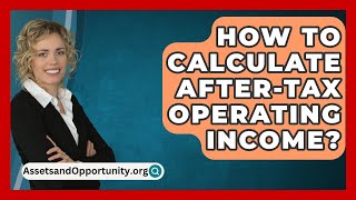 How To Calculate AfterTax Operating Income  AssetsandOpportunityorg [upl. by Morvin]