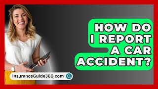 How Do I Report a Car Accident  InsuranceGuide360com [upl. by Crain]