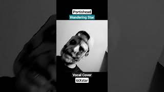 Portishead  Wandering Star  Vocal Cover 19 Impression  6iXstar [upl. by Crispen705]