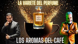 🔥 LA VARIETÉ DEL PERFUME 😎 Los Aromas del Café ☕ Mr Star amp Mago Naim [upl. by Eadrahc]