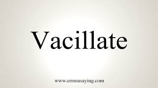 How To Pronounce Vacillate [upl. by Janek287]