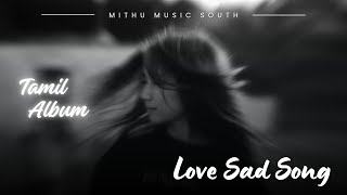 Love sad songs tamil album  Mithu Music South  New Album Songs newalbumsong Mithumusicsouth [upl. by Buzzell292]