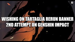 Wishing on Tartaglia rerun banner 2nd attempt on Genshin Impact [upl. by Decamp194]