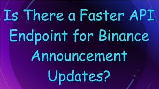 Is There a Faster API Endpoint for Binance Announcement Updates [upl. by Ellennod]