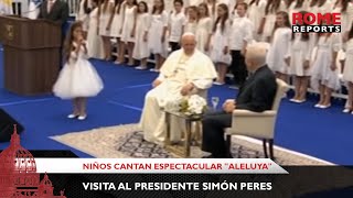 Niños cantan espectacular quotAleluyaquot al Papa durante visita al presidente Simón Peres  Rome Reports [upl. by Little]