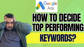 How to decide TOP performing Google Ads Keywords [upl. by Kcirtap]