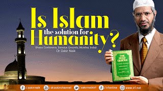 Is Islam the Solution for Humanity by Dr Zakir Naik  Full Lecture with QampA [upl. by Erle]