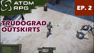 TRUDOGRAD ep 2  Solving quests in Trudograd Outskirts  Atom Rpg Trudograd sequel DLC [upl. by Frissell735]