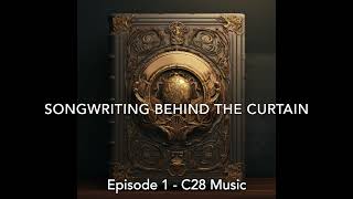 Songwriters Behind The Curtain  Episode 1 C28 Music [upl. by Atin]