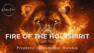 Prophetic Warfare Instrumental WorshipFIRE OF THE HOLY SPIRIT [upl. by Abas652]