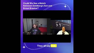 Could We See a Match Between Goldbergs Son and Braun Breaker [upl. by Hosea]