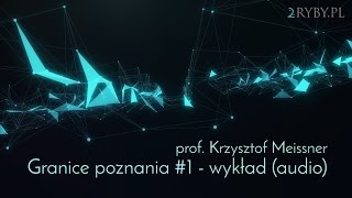 Granice poznania 1  wykład  prof Krzysztof Meissner [upl. by Keese]