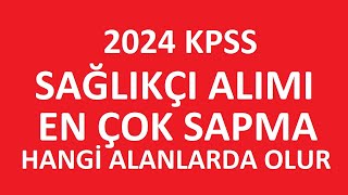 SAĞLIKÇI ALIMI KPSS 2024  SAĞLIKÇI ALIMI TABAN PUANLARI NE OLUR HANGİ BÖLÜMLERDE SAPMA ÇOK OLACAK [upl. by Ecnaled]