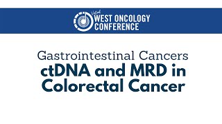 2021 West Oncology  Gastrointestinal Cancers  ctDNA Analysis in Colorectal Cancer [upl. by Hoover412]