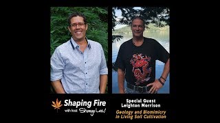 Shaping Fire Ep 54  Geology and Biomimicry in Living Soil Cultivation with guest Leighton Morrison [upl. by Schreiber71]