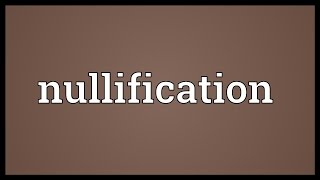 Nullification Meaning [upl. by Llerref302]