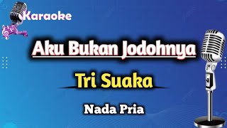 Aku Bukan Jodohnya  Tri Suaka Karaoke Version  Nada Pria [upl. by Griffin217]