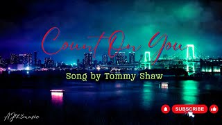 Count On You  Tommy Shaw Lyrics [upl. by Westhead]