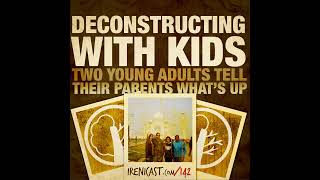 Deconstructing with Kids  Two Young Adults Tell Their Parents What’s Up  142 [upl. by Nelleh]