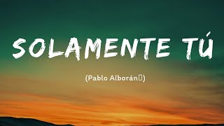 Pablo Alborán  Solamente Tú LetraLyrics [upl. by Ealasaid]