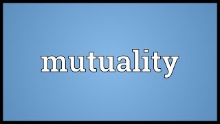 Mutuality Meaning [upl. by Tedric180]