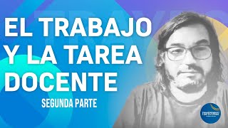 EL TRABAJO Y LA TAREA DOCENTE  SEGUNDO ENCUENTRO [upl. by Reames643]